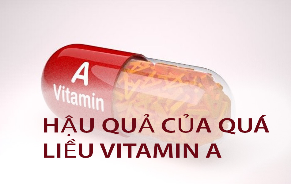 Hậu quả khi dùng quá liều Vitamin A